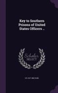 Key To Southern Prisons Of United States Officers .. di O R 1817-1882 Dahl edito da Palala Press