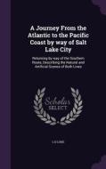 A Journey From The Atlantic To The Pacific Coast By Way Of Salt Lake City di L D Luke edito da Palala Press
