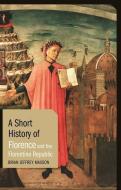 A Short History of Florence and the Florentine Republic di Brian J. Maxson edito da BLOOMSBURY ACADEMIC