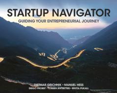 Startup Navigator: Guiding Your Entrepreneurial Journey di Dietmar Grichnik, Manuel Hess edito da RED GLOBE PR