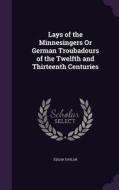 Lays Of The Minnesingers Or German Troubadours Of The Twelfth And Thirteenth Centuries di Edgar Taylor edito da Palala Press