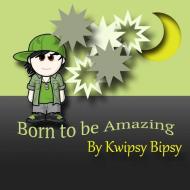 Born To Be Amazing di Kwipsy Bipsy edito da Lulu.com
