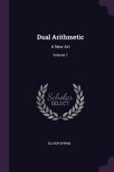 Dual Arithmetic: A New Art; Volume 1 di Oliver Byrne edito da CHIZINE PUBN