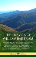 The Travels of William Bartram: Through North & South Carolina, Georgia, East & West Florida, the Cherokee Country, the  di William Bartram edito da LULU PR