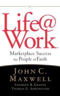 Life@work di John C. Maxwell, Stephen R. Graves, Thomas G. Addington edito da Thomas Nelson Publishers