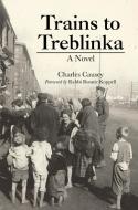 Trains To Treblinka: A Novel di CHARLES CAUSEY edito da Lightning Source Uk Ltd