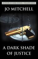 A Dark Shade of Justice di Jo Mitchell edito da Xlibris