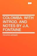 Colomba. With Introd. and Notes by J.A. Fontaine di Prosper Mérimée edito da HardPress Publishing