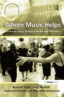 Where Music Helps: Community Music Therapy in Action and Reflection di Brynjulf Stige, Mr. Gary Ansdell, Cochavit Elefant, Mercedes Pavlicevic edito da Taylor & Francis Ltd