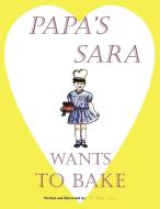 Papa's Sara Wants to Bake di H. William Berger edito da AuthorHouse