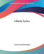 Liberty Lyrics di Louisa Sarah Bevington edito da Kessinger Publishing