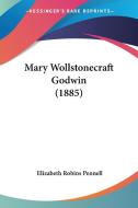 Mary Wollstonecraft Godwin (1885) di Elizabeth Robins Pennell edito da Kessinger Publishing