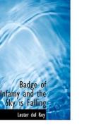 Badge Of Infamy And The Sky Is Falling di Lester Del Rey edito da Bibliolife