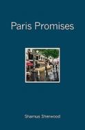 Paris Promises di Shamus Sherwood edito da Booksurge Publishing