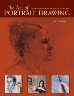 The Art of Portrait Drawing (NIP) di Joy Thomas edito da F&W Publications Inc