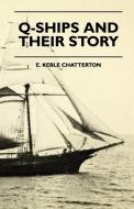Q-Ships and Their Story di E. Keble Chatterton edito da READ BOOKS