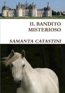IL BANDITO MISTERIOSO di Samanta Catastini edito da Lulu.com