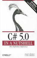 C# 5.0 In A Nutshell di Joseph Albahari, Ben Albahari edito da O\'reilly Media, Inc, Usa