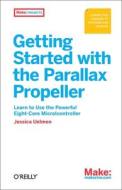 Getting Started With The Parallax Propeller di Jessica Uelmen edito da O\'reilly Media, Inc, Usa