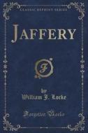 Jaffery (classic Reprint) di William J Locke edito da Forgotten Books