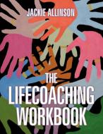 The Lifecoaching Workbook di Jackie Allinson edito da AuthorHouse UK