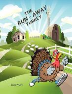 The Run-away Turkey di Julie Pruitt edito da Xlibris