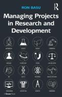 Managing Projects in Research and Development di Ron Basu edito da Taylor & Francis Ltd