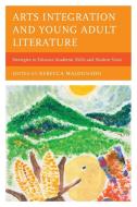 Arts Integration And Young Adult Literature edito da Rowman & Littlefield