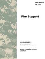Field Manual FM 3-09 Fire Support November 2011 di United States Government Us Army edito da Createspace