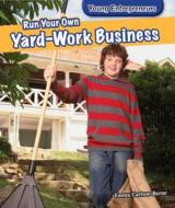 Run Your Own Yard-Work Business di Emma Carlson Berne edito da PowerKids Press