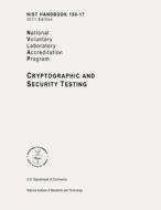 Nist Handbook 150-17, Nvlap (National Voluntary Laboratory Accreditation Program) Cryptographic and Security Testing di Dana S. Leaman, U. S. Department of Commerce, National Institute of St And Technology edito da Createspace