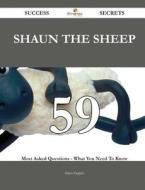 Shaun the Sheep 59 Success Secrets - 59 Most Asked Questions on Shaun the Sheep - What You Need to Know di Maria English edito da Emereo Publishing