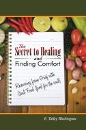 The Secret to Healing and Finding Comfort di E. Talley Washington edito da iUniverse