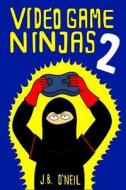 Video Game Ninjas 2: Attack of the Cucumber People di J. B. O'Neil edito da Createspace