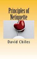 Principles of Netiquette di David Paul Chiles edito da Createspace
