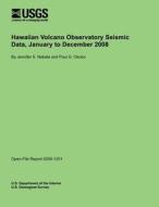 Hawaiian Volcano Observatory Seismic Data, January to December 2008 di U. S. Department of the Interior edito da Createspace