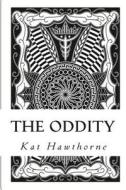 The Oddity di Kat Hawthorne edito da Createspace