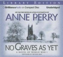 No Graves as Yet: A Novel of World War One di Anne Perry edito da Brilliance Audio