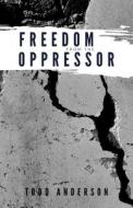 Freedom from the Oppressor di Todd Anderson edito da Createspace