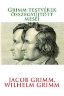 Grimm Testverek Osszegyujtott Mesei di Jacob Ludwig Carl Grimm, Wilhelm Grimm edito da Createspace
