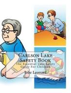 Carlson Lake Safety Book: The Essential Lake Safety Guide for Children di Jobe Leonard edito da Createspace