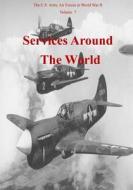 Services Around the World di Office of Air Force History, U. S. Air Force edito da Createspace