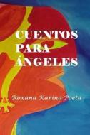 Cuentos Para Angeles di Roxana Karina Poeta edito da Createspace