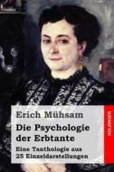 Die Psychologie Der Erbtante: Eine Tanthologie Aus 25 Einzeldarstellungen di Erich Muhsam edito da Createspace