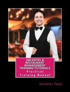 200 Hotel & Restaurant Management Training Tutorials: Practical Training Manual for Hoteliers & Hospitality Management Students di Hotelier Tanji edito da Createspace