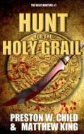 The Hunt for the Holy Grail di P. W. Child, Matthew King edito da Createspace