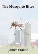 The Mosquito Bites di James Frazee edito da Xlibris