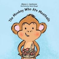 The Monkey Who Ate Meatballs di Casstevens Allyson L. Casstevens edito da Friesenpress