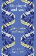 She Played and Sang: Jane Austen and Music di Gillian Dooley edito da MANCHESTER UNIV PR
