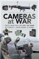 Cameras At War di John Wade edito da Pen & Sword Books Ltd